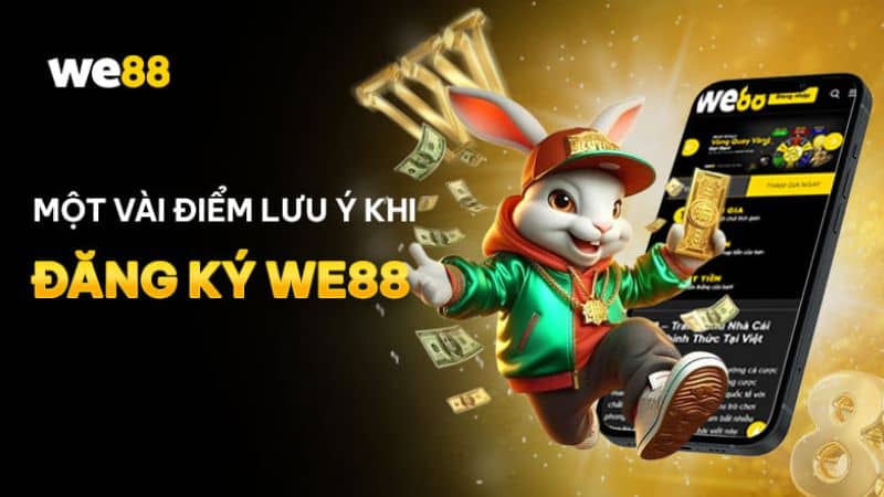 Các lưu ý khi đăng ký WE88