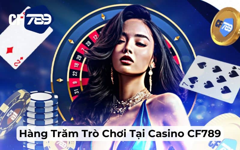 Casino CF789 mang đến hàng trăm trò chơi bài cùng với dealer người thật Casino CF789 mang đến hàng trăm trò chơi bài cùng với dealer người thật