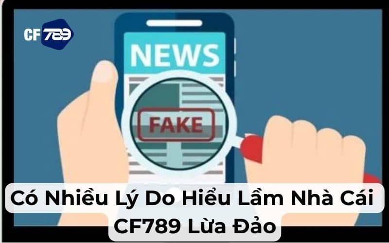 Có nhiều lý do khiến người chơi hiểu lầm nhà cái CF789 lừa đảo Có nhiều lý do khiến người chơi hiểu lầm nhà cái CF789 lừa đảo