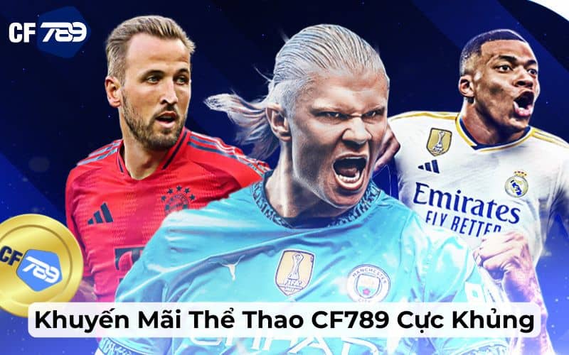 Khuyến mãi thể thao tại CF789 cực hấp dẫn Khuyến mãi thể thao tại CF789 cực hấp dẫn