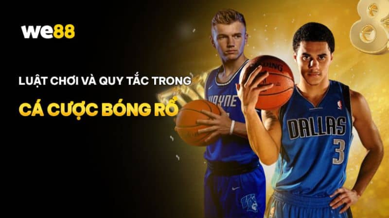 Luật chơi cá cược bóng rổ tại WE88