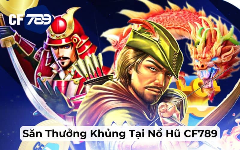 Nổ hũ CF789 cơ hội trúng jackpot cực cao Nổ hũ CF789 cơ hội trúng jackpot cực cao