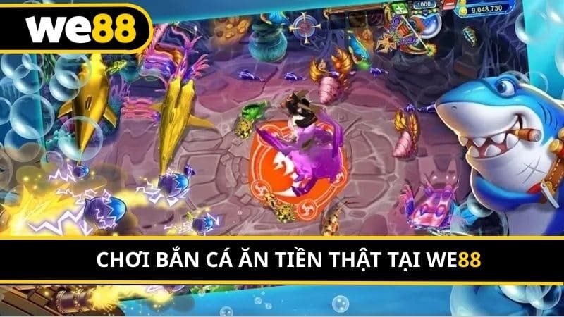 Chơi bắn cá ăn tiền thật tại WE88