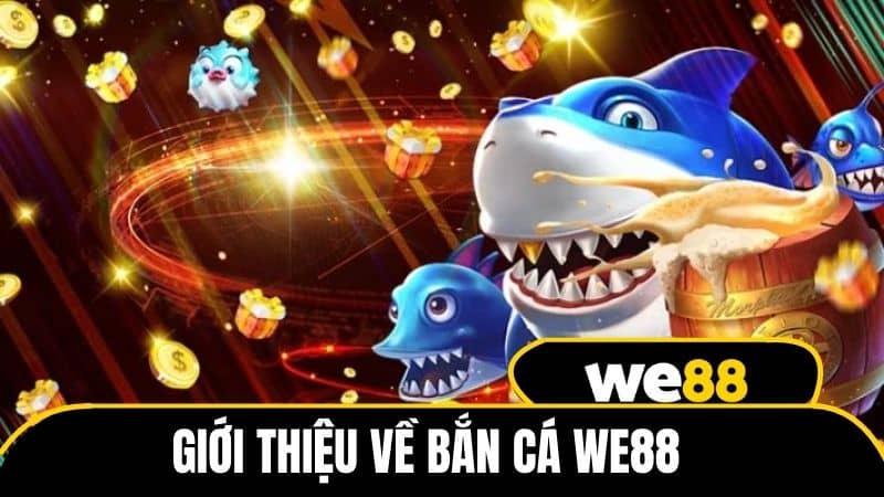 Giới thiệu về bắn cá WE88