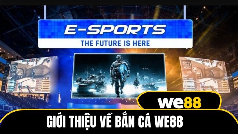 Giới thiệu về Esport WE88