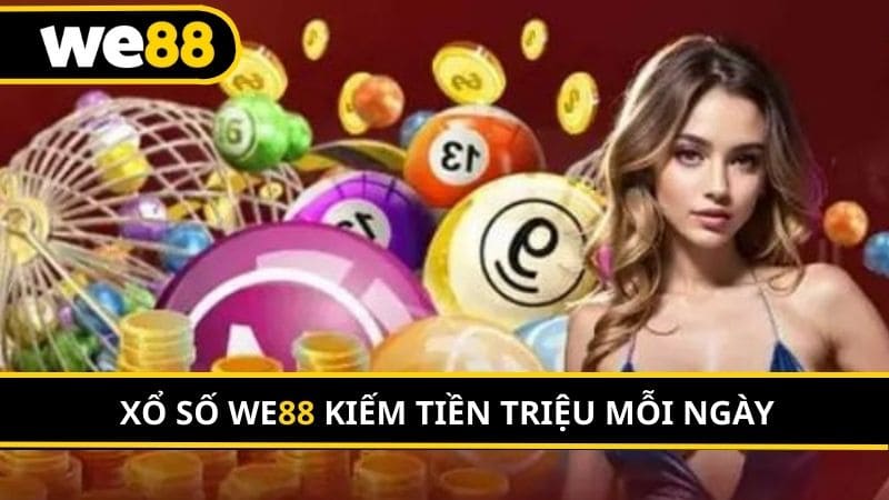 Xổ số WE88 kiếm tiền triệu mỗi ngày cực dễ dàng